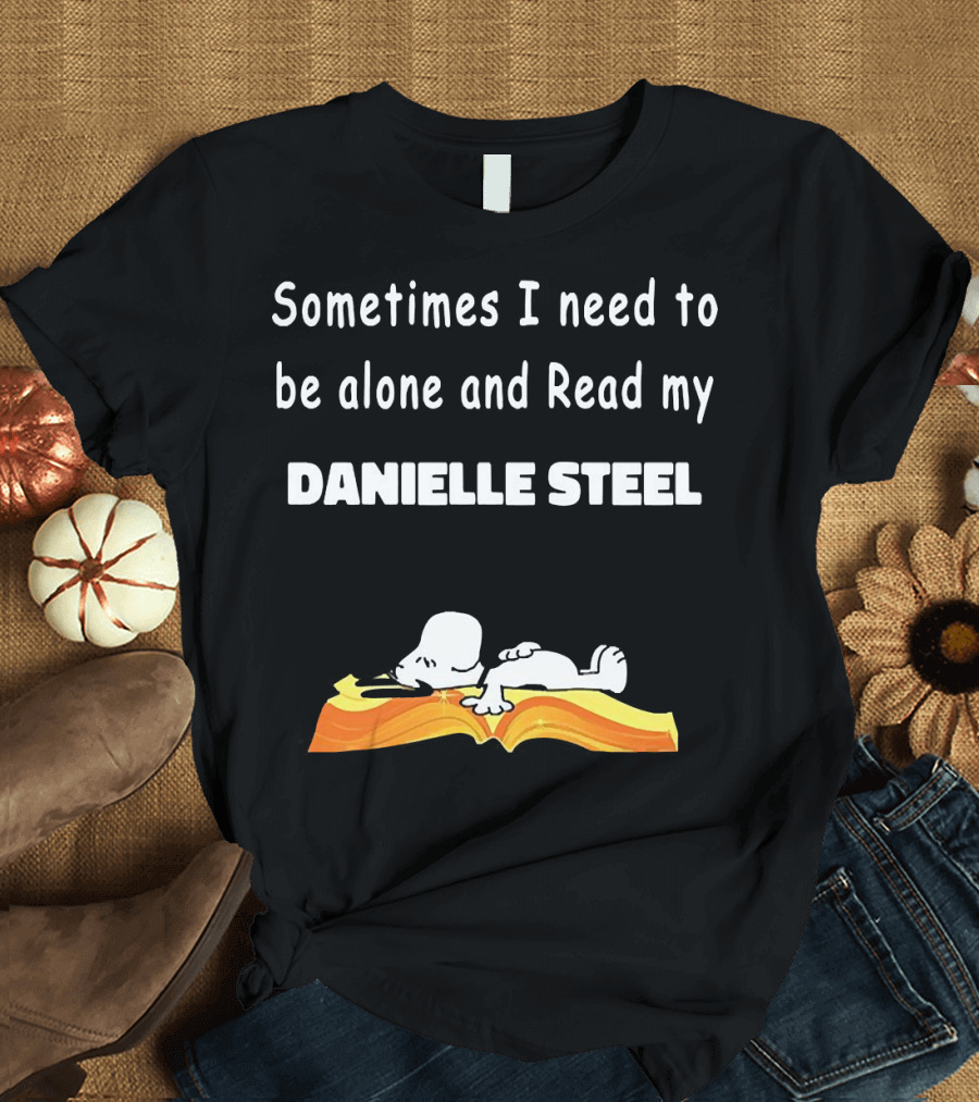 Snoopy Sometimes I Need To Be Alone And Read My Danielle Steel T-Shirt