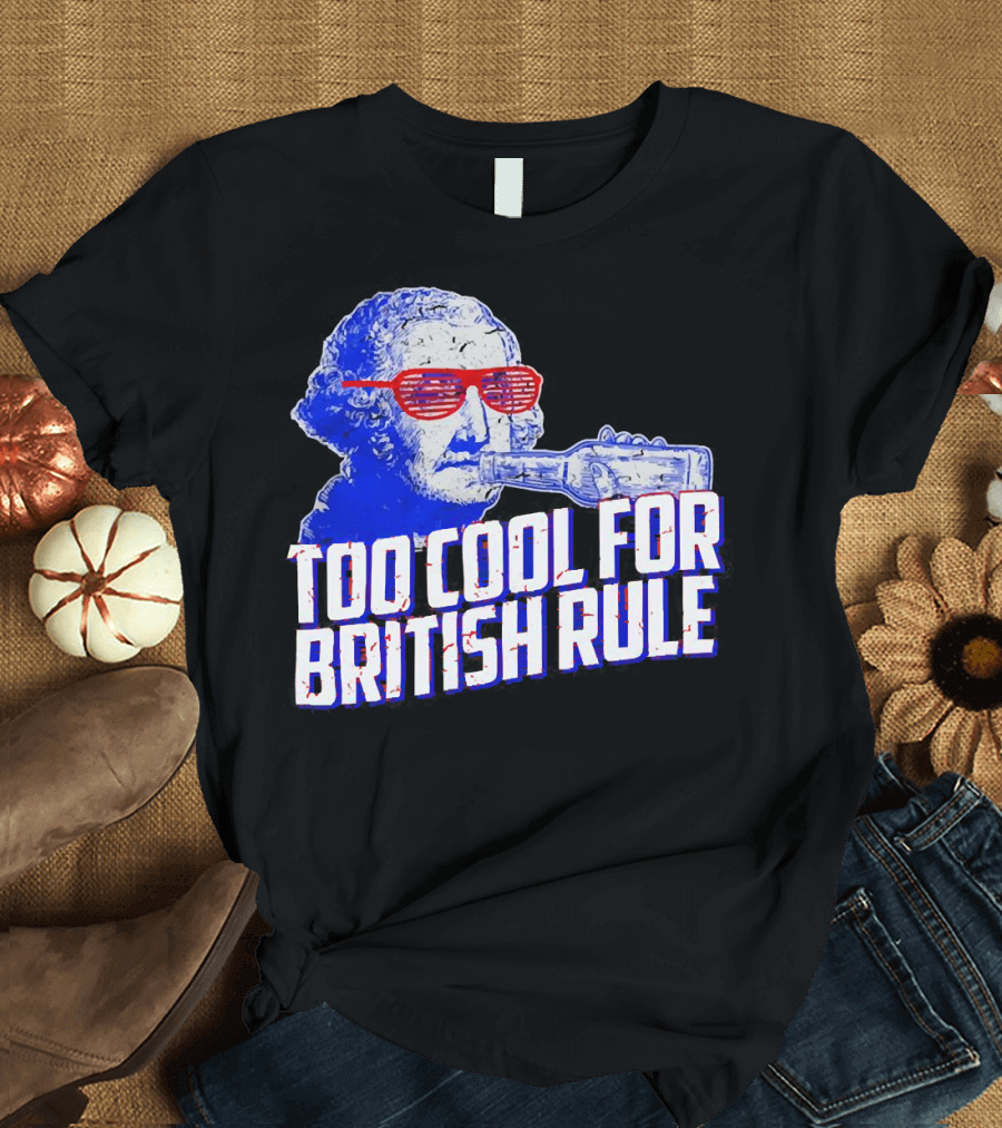 Too Cool For British Rule George Washington Red Sunglasses and Bottle T-Shirt