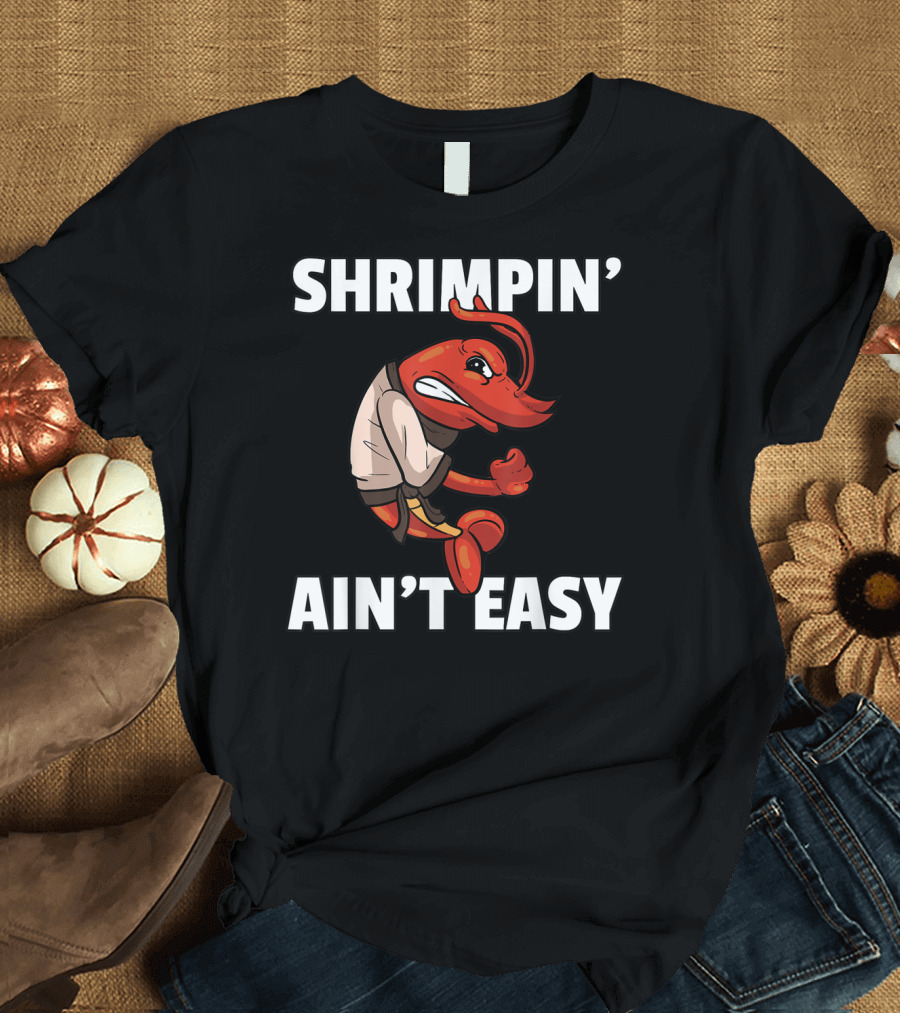 Shrimpin' Ain't Easy Shrimp Jiu Jitsu BJJ Martial Arts Humor T-Shirt