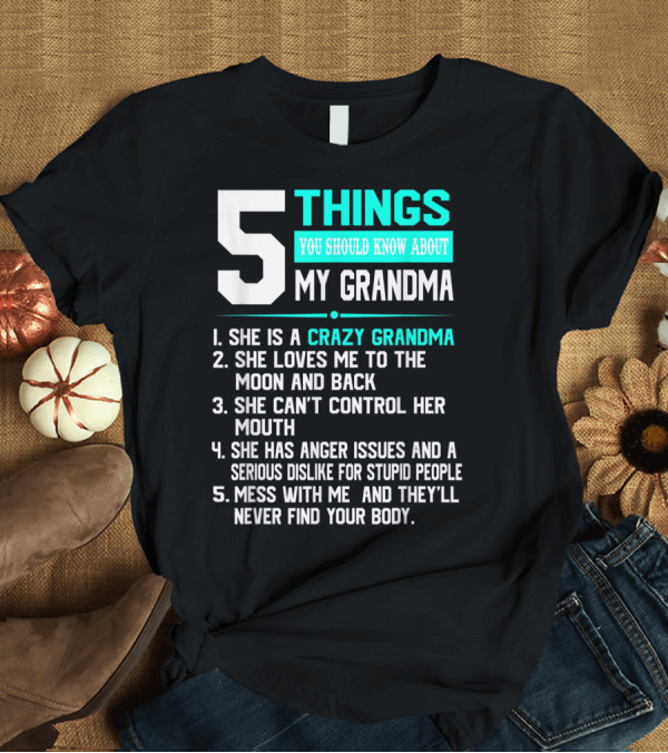 T-Shirt: 5 Things You Should Know About My Grandma Crazy Love Moon Anger Issues Mess With Me T-Shirt 5 Things You Should Know About My Grandma Crazy Love Moon Anger Issues Mess With Me T-Shirt