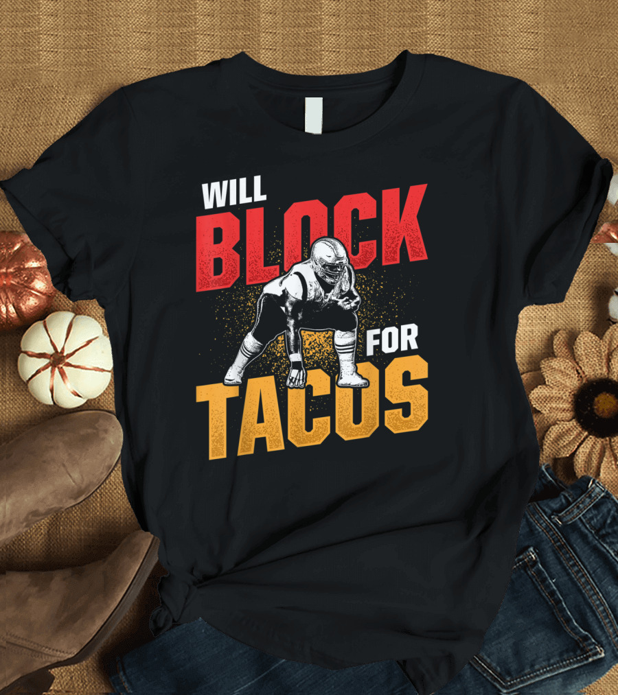 Will Block For Tacos Football Lineman Offensive Defensive T-Shirt