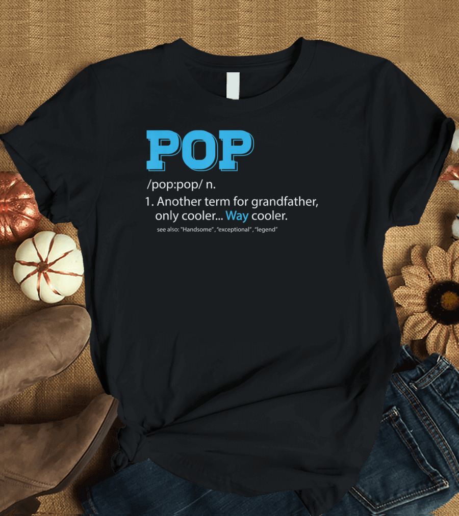 POP Definition Another Term for Grandfather Only Cooler Way Cooler T-Shirt