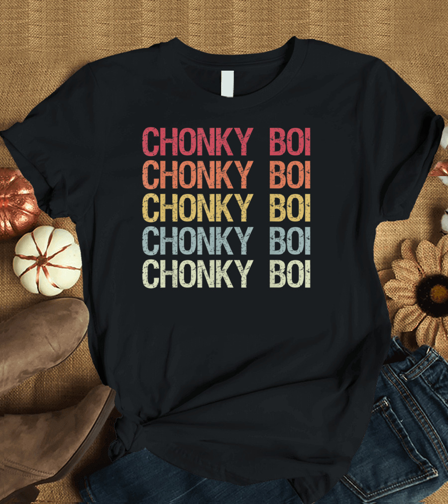 Chonky Boi Chonky Boi Chonky Boi Chonky Boi Internet Viral Slang For Plump T-Shirt