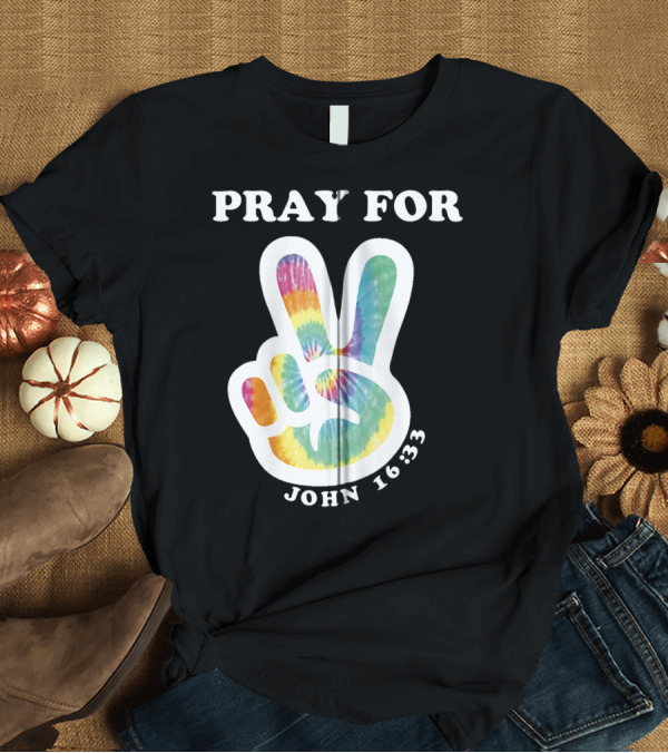 T-Shirt: Pray For Peace John 16:33 Christian Tie Dye T-Shirt Pray For Peace John 16:33 Christian Tie Dye T-Shirt