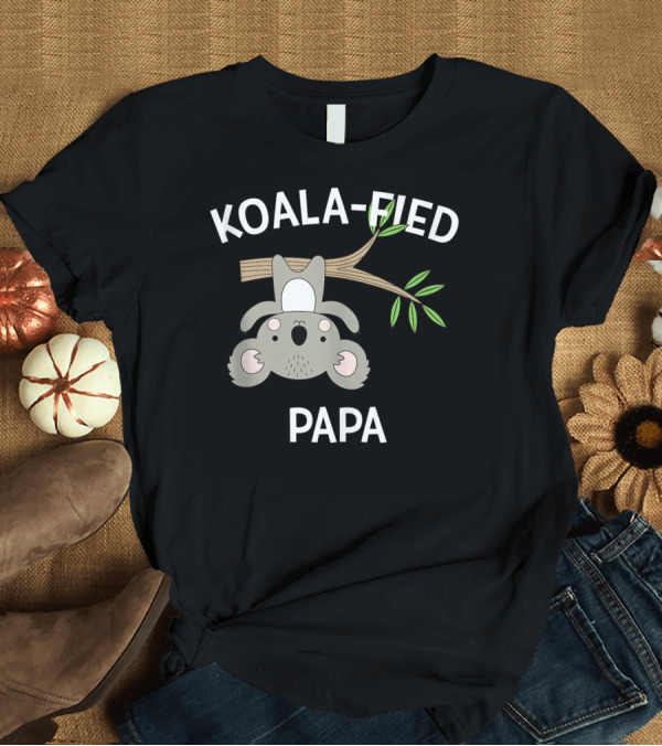 T-Shirt: Koala-Fied Papa Cute Pun Funny Sweet T-Shirt Koala-Fied Papa Cute Pun Funny Sweet T-Shirt