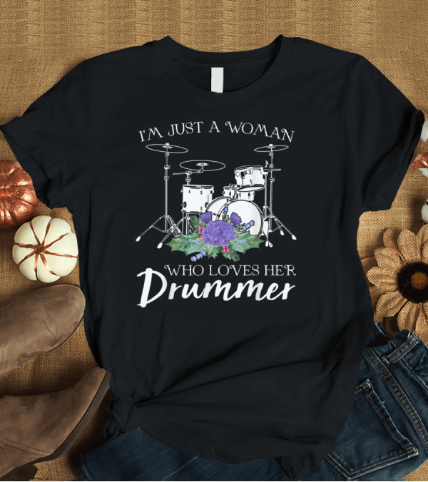 T-Shirt: I'm Just A Woman Who Loves Her Drummer Drum Set with Purple Flowers T-Shirt I'm Just A Woman Who Loves Her Drummer Drum Set with Purple Flowers T-Shirt