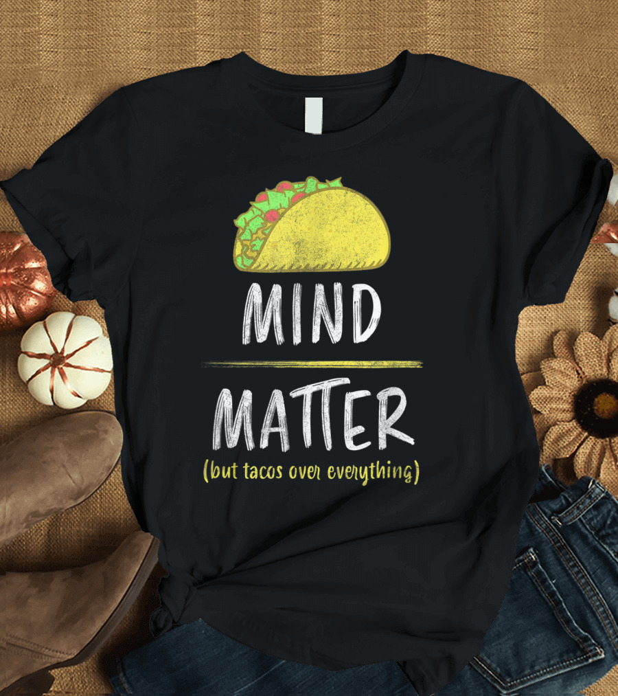 Mind Over Matter But Tacos Over Everything Fitness Funny T-Shirt