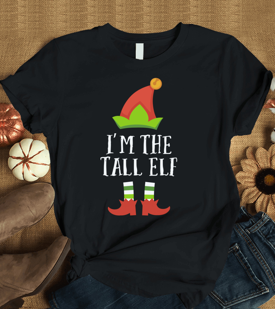I'm the Tall Elf Christmas Matching Family Group T-Shirt