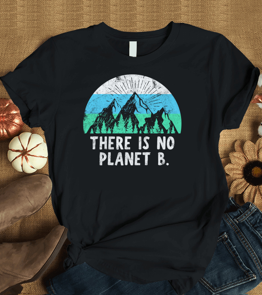 There Is No Planet B Mountain Nature Conservation Message T-Shirt