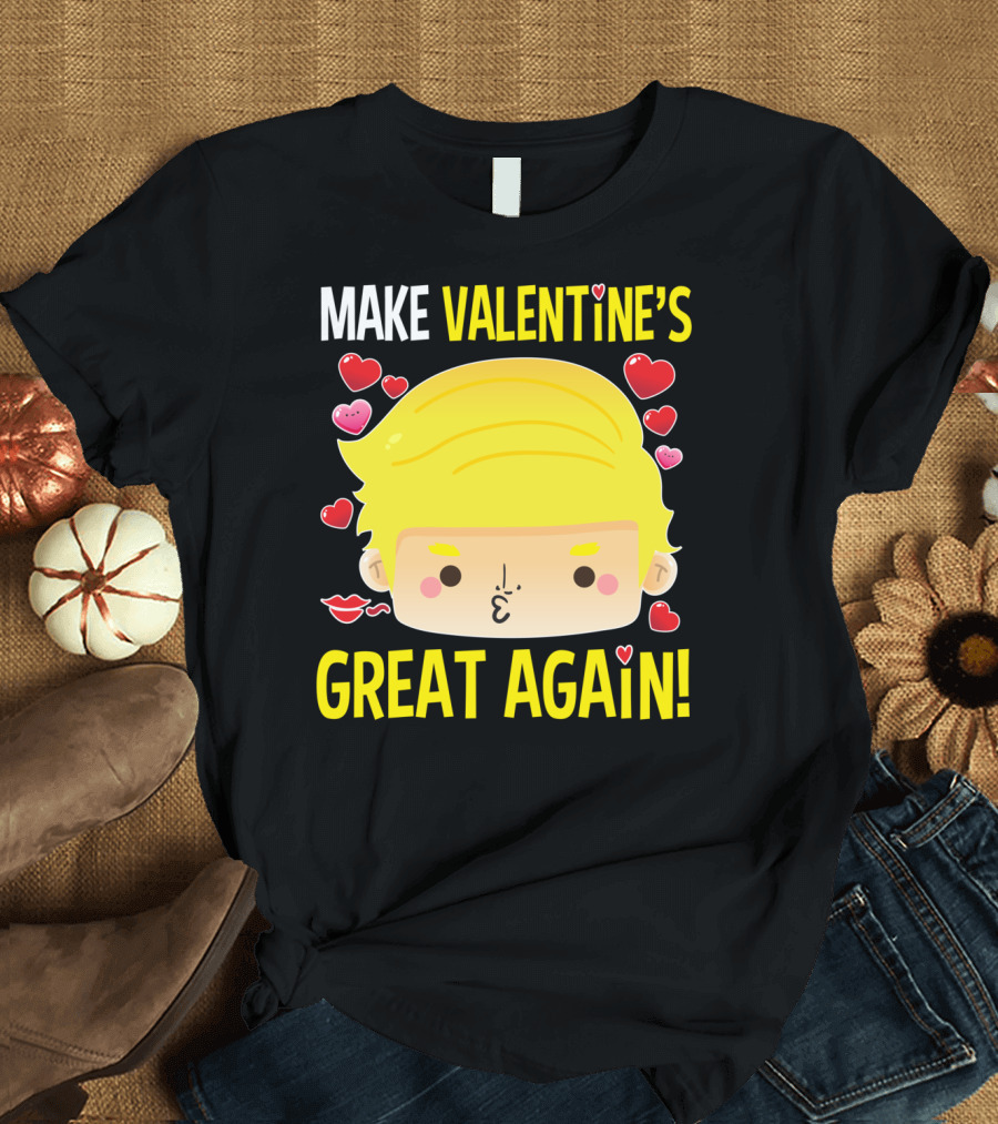 MAKE VALENTINE'S GREAT AGAIN T-Shirt