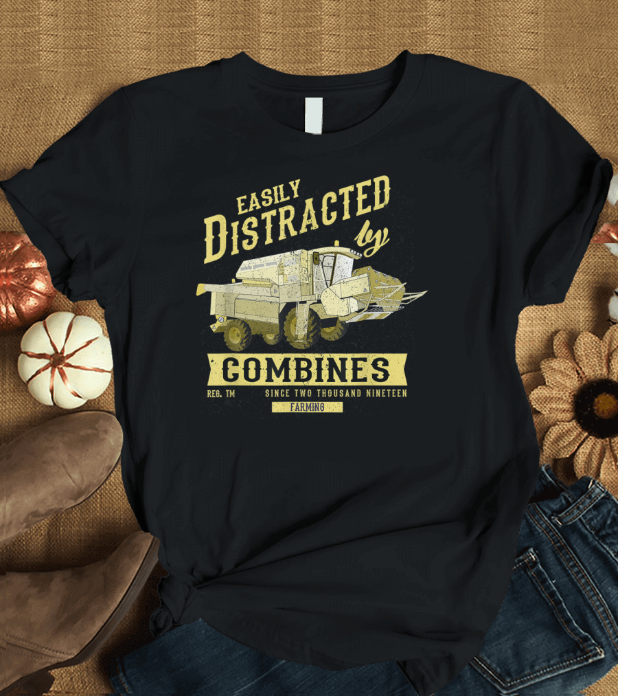 Easily Distracted by Combines Since Two Thousand Nineteen Farming T-Shirt