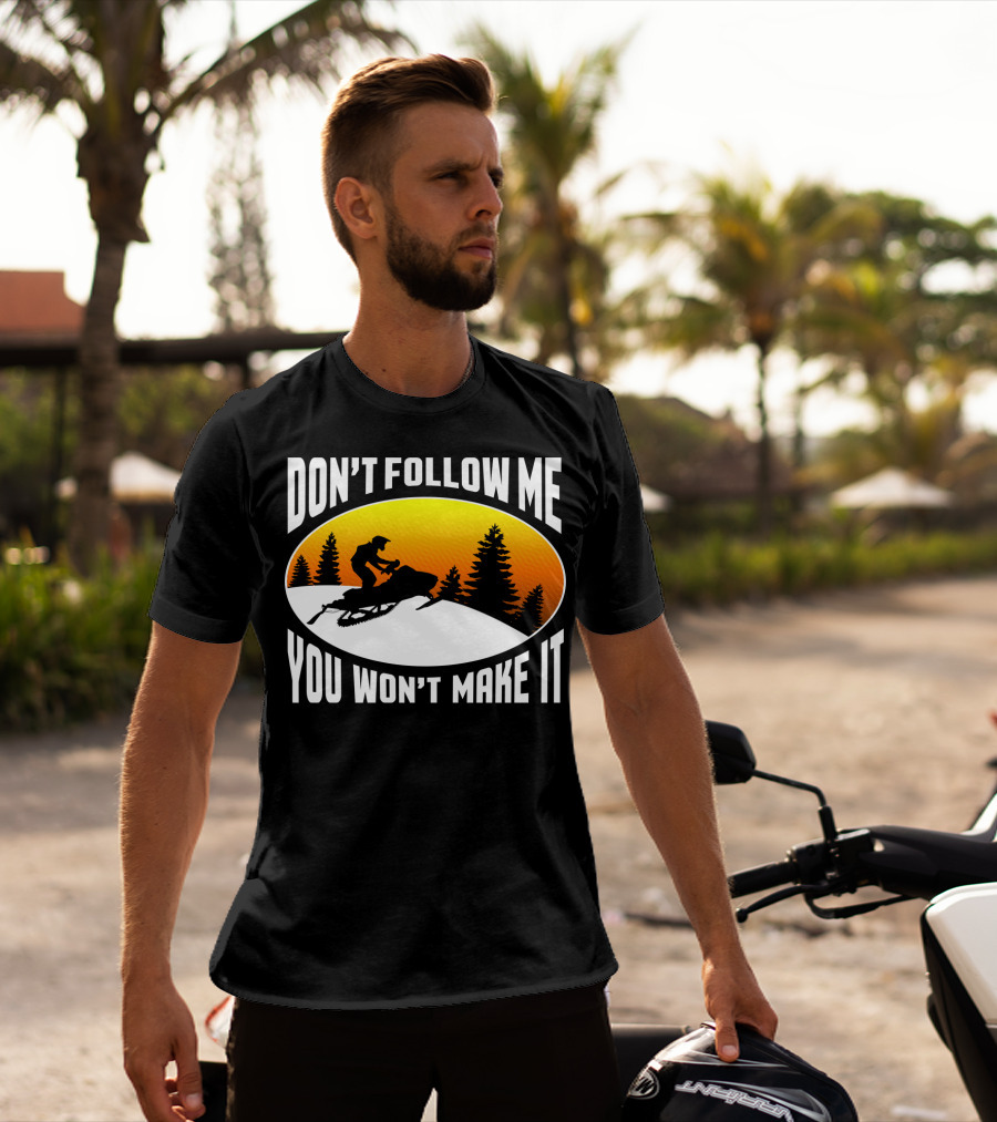Don't Follow Me You Won't Make It Snowmobile Silhouette Sunset Forest Scene T-Shirt