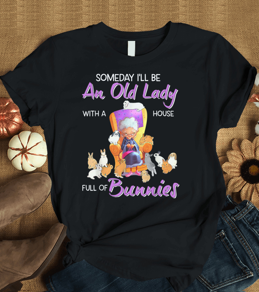 Someday I'll Be An Old Lady With A House Full of Bunnies T-Shirt