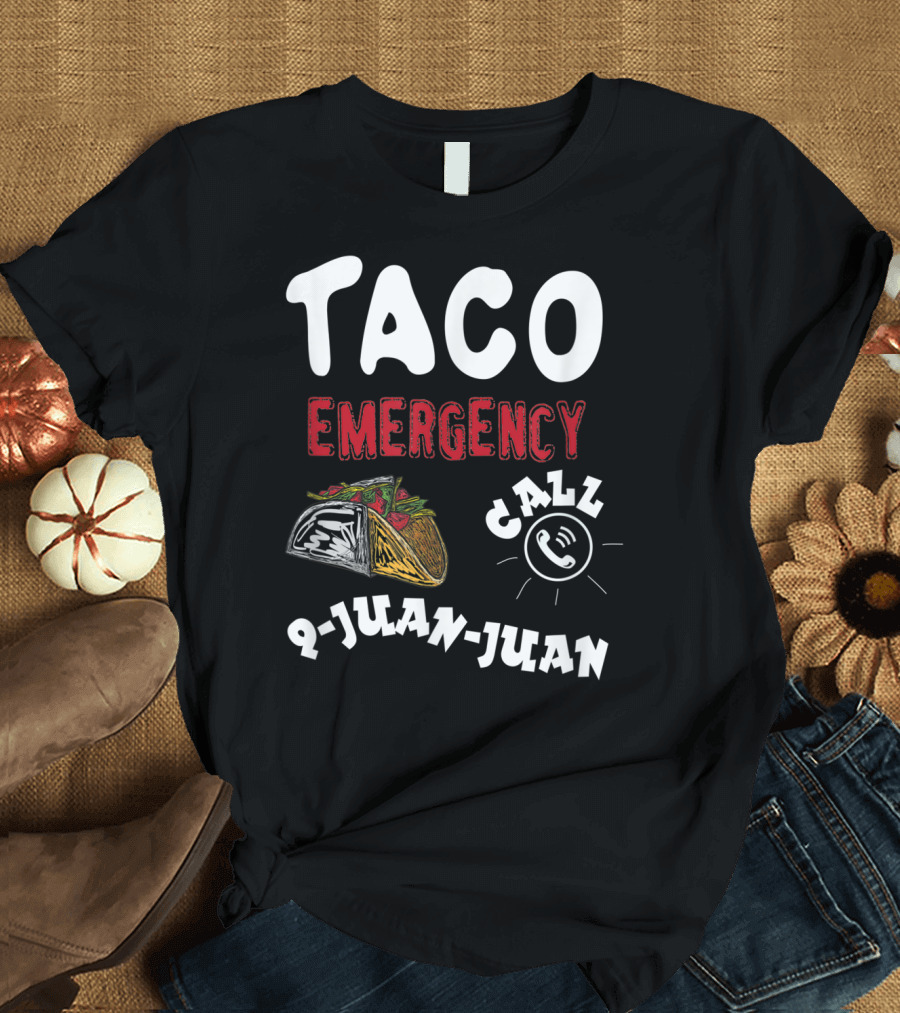 Taco Emergency Call 9-Juan-Juan for Cinco De Mayo T-Shirt