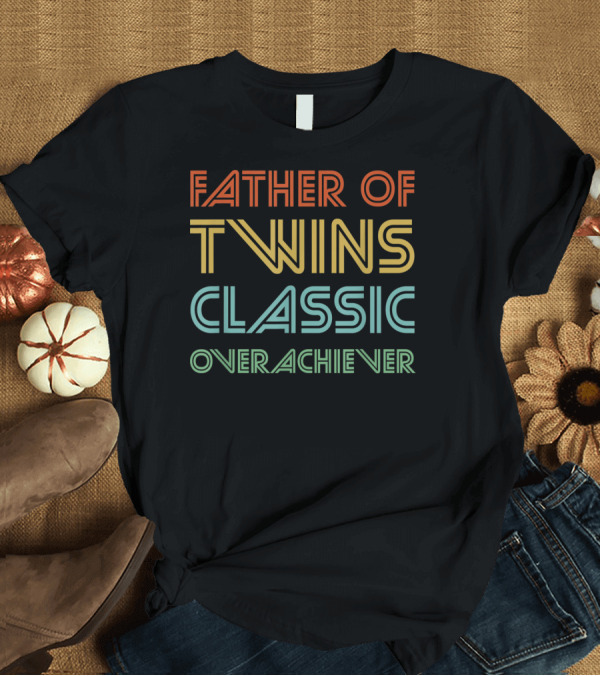 T-Shirt: Father of Twins Classic Overachiever Funny Dad T-Shirt Father of Twins Classic Overachiever Funny Dad T-Shirt