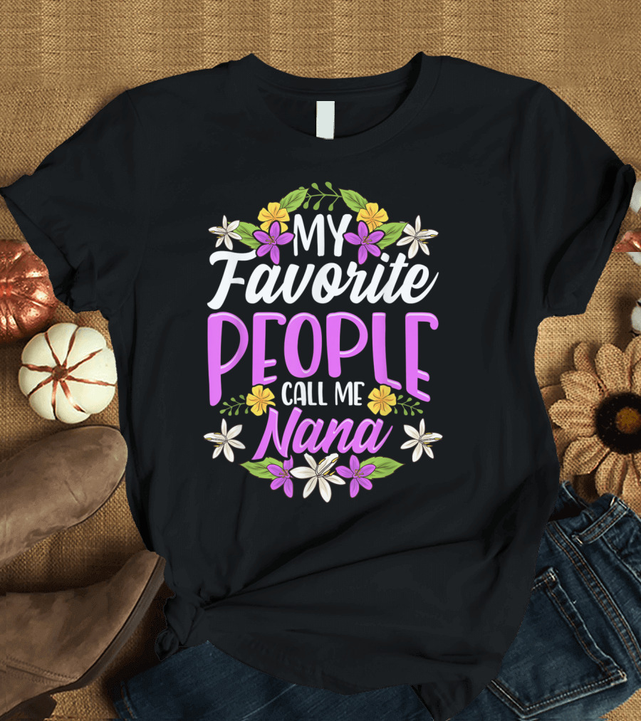 My Favorite People Call Me Nana Floral Flowers T-Shirt