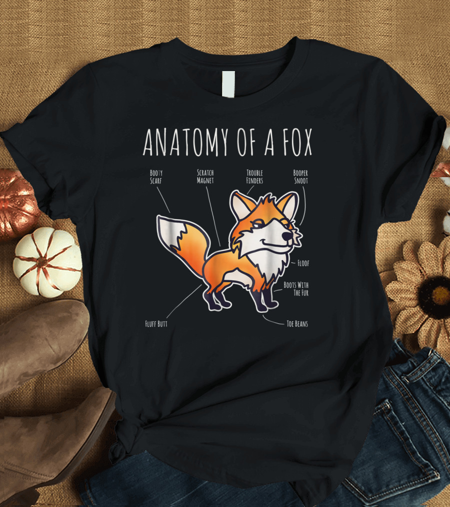 Anatomy Of A Fox Body Scarf Scratch Magnet Trouble Finders Booper Snoot Fluff Butt Floof Boots With The Fur Toe Beans T-Shirt