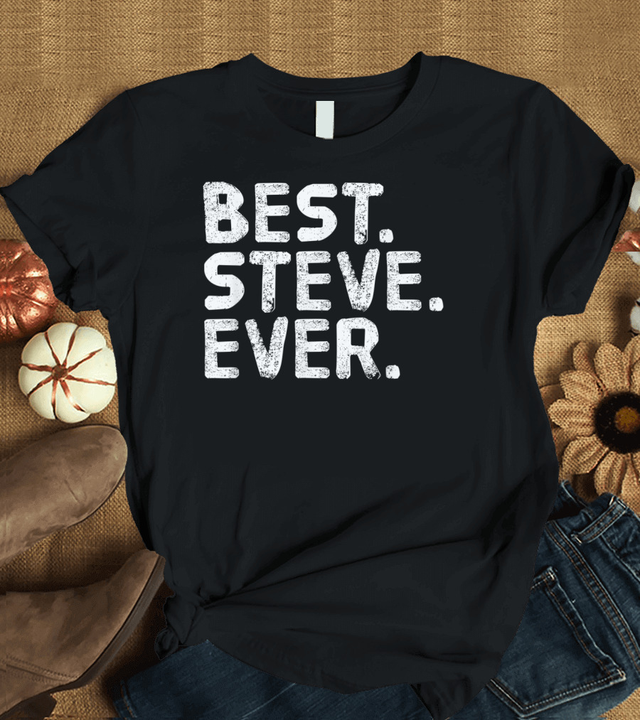 BEST STEVE EVER Funny Men's Father's Day T-Shirt
