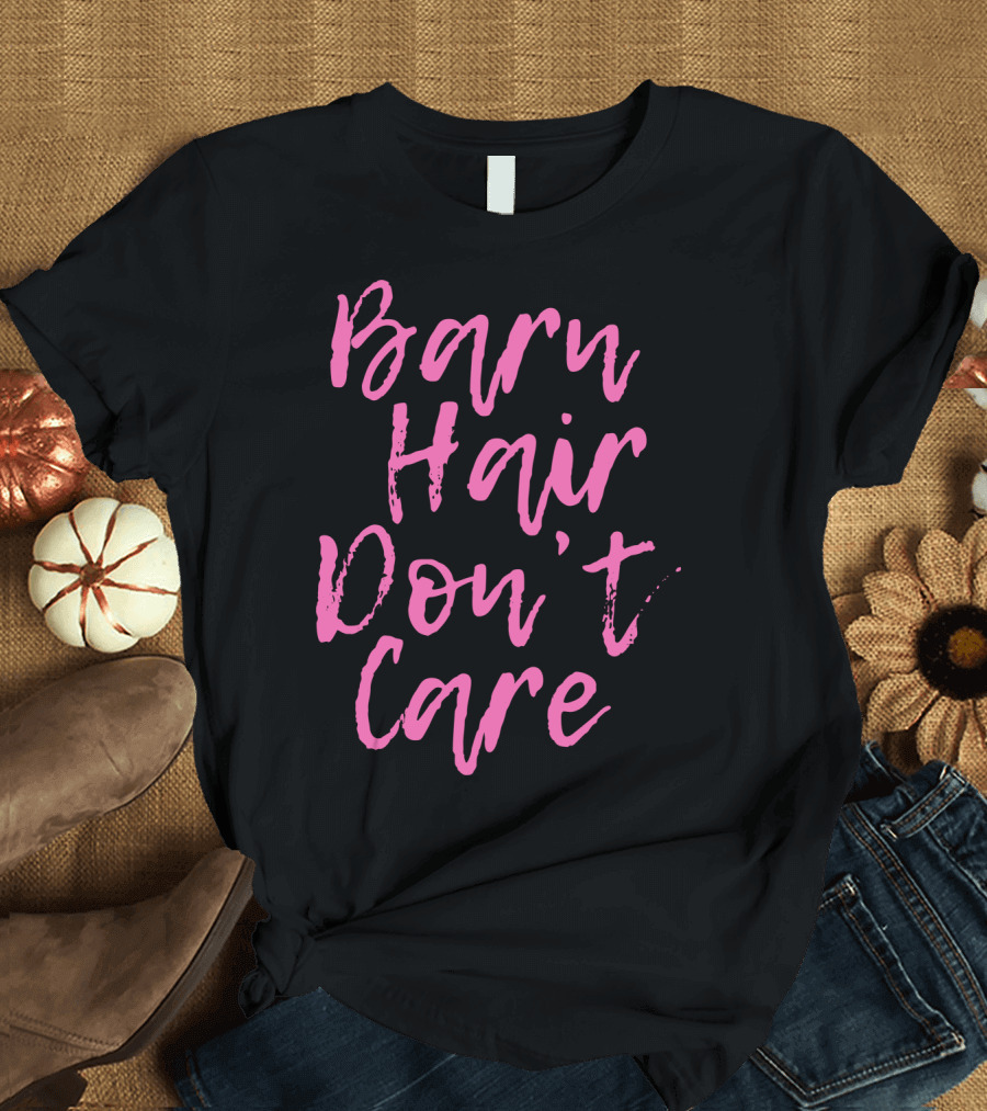 Barn Hair Don't Care Funny Horse Lover T-Shirt