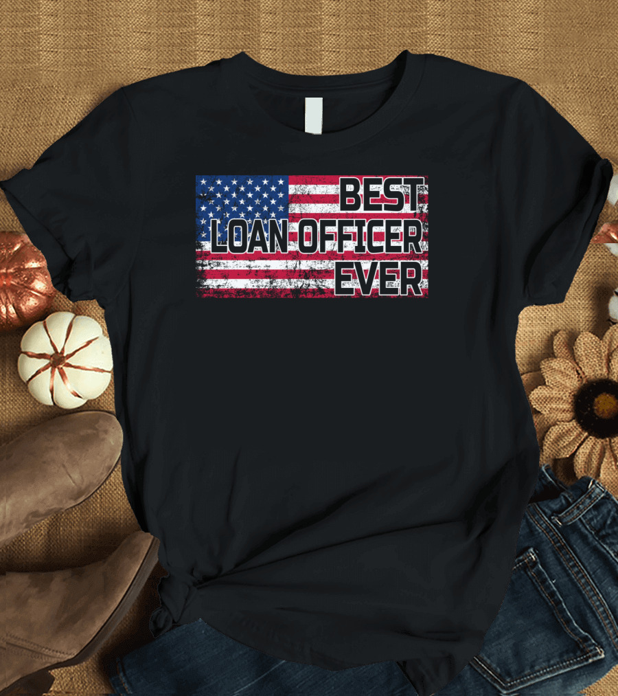 Best Loan Officer Ever American Flag T-Shirt