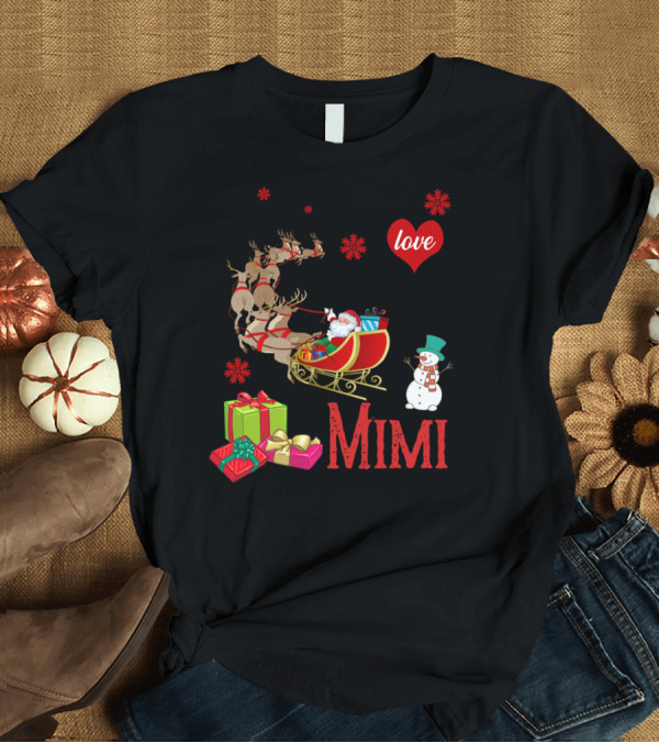 T-Shirt: I Love Being A Mimi Santa Sled Gifts Reindeer Snowman T-Shirt I Love Being A Mimi Santa Sled Gifts Reindeer Snowman T-Shirt
