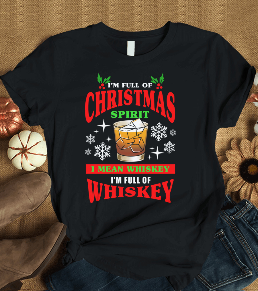I'm Full of Christmas Spirit I Mean Whiskey I'm Full of Whiskey Snowflakes Ice Glass T-Shirt