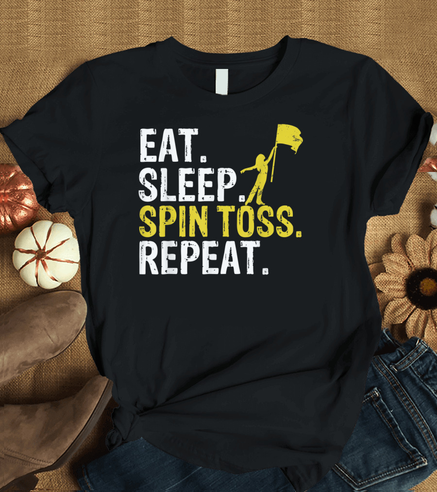 Eat Sleep Spin Toss Repeat Color Guard Flag Performer Routine T-Shirt