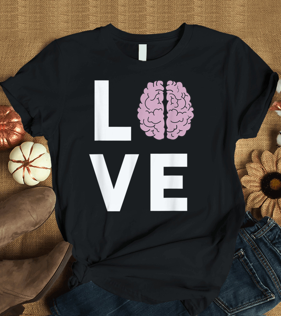 LOVE Brain Neurologists T-Shirt