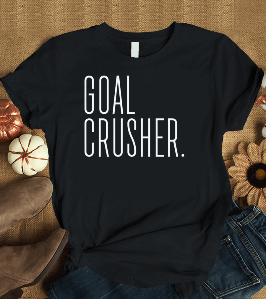 Goal Crusher for Ambitious Hustlers Who Get Results T-Shirt