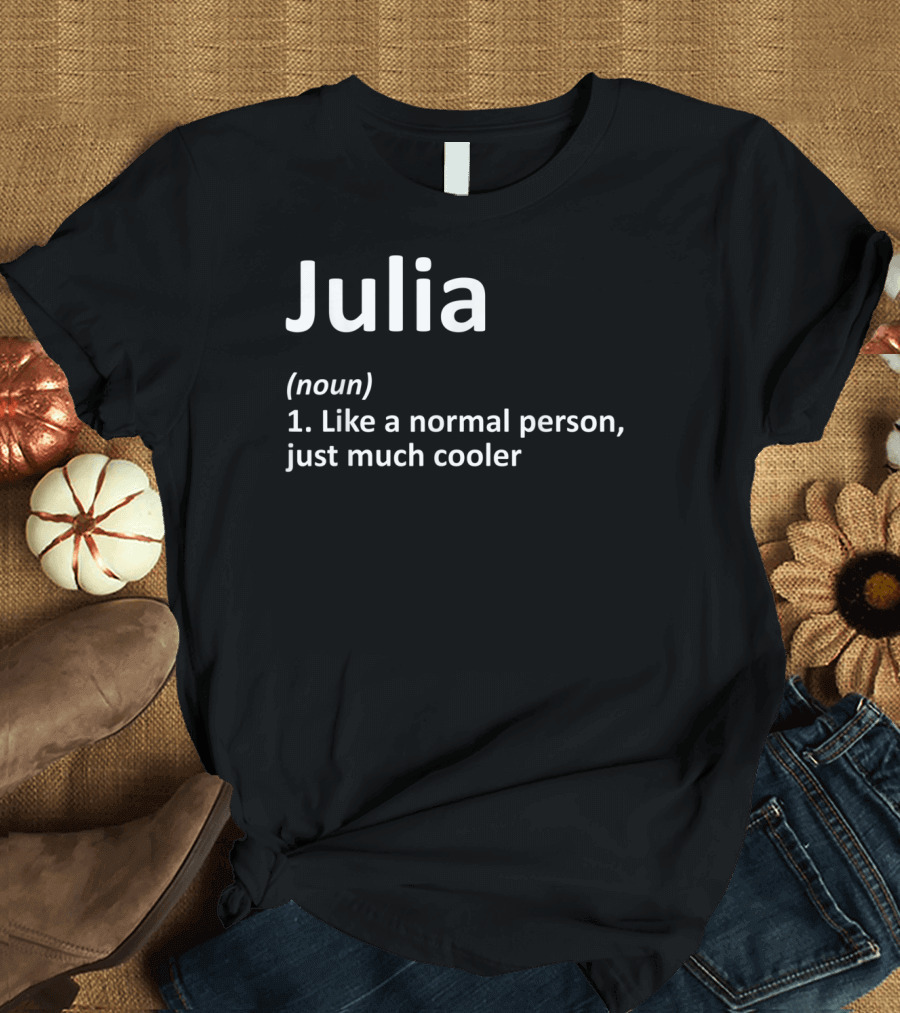 Julia Definition Noun Like a Normal Person Just Much Cooler T-Shirt