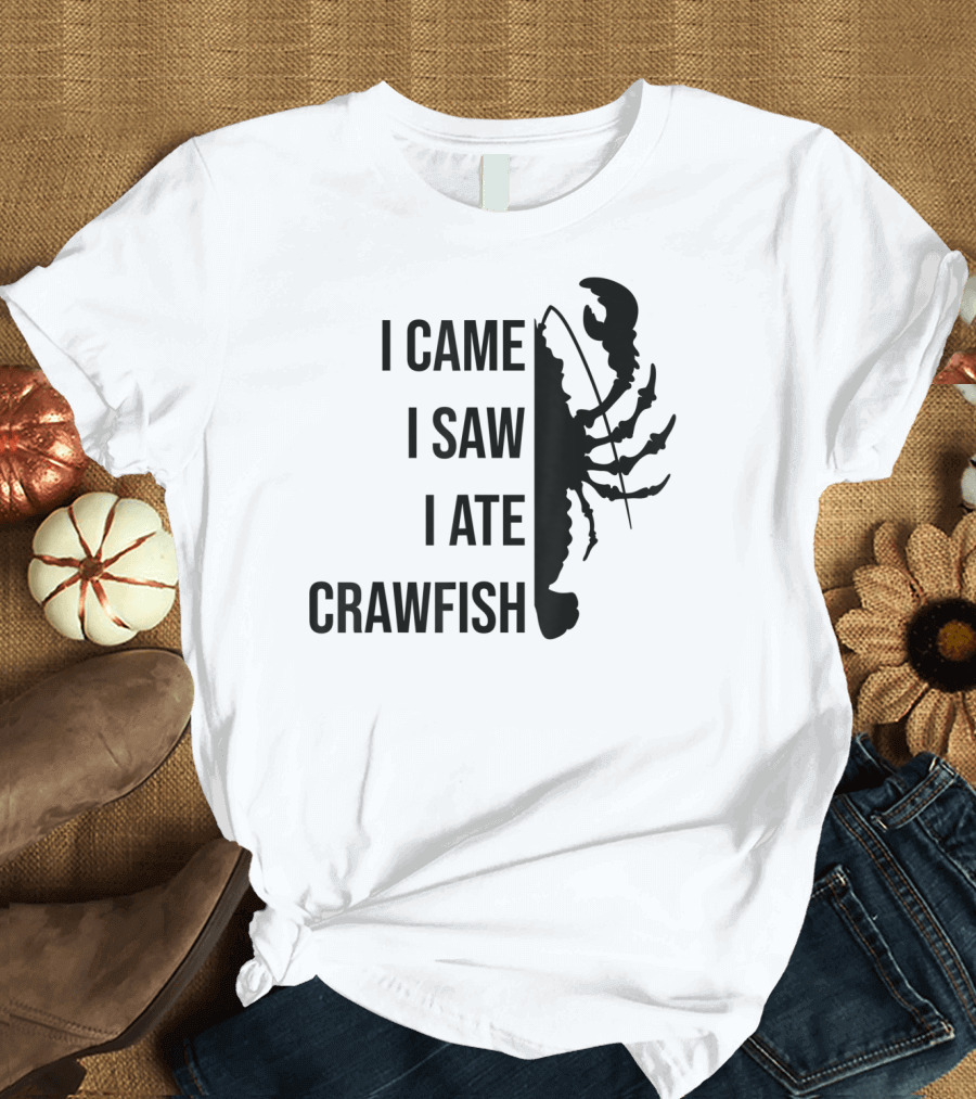 I Came I Saw I Ate Crawfish Cajuns Seafood Food T-Shirt
