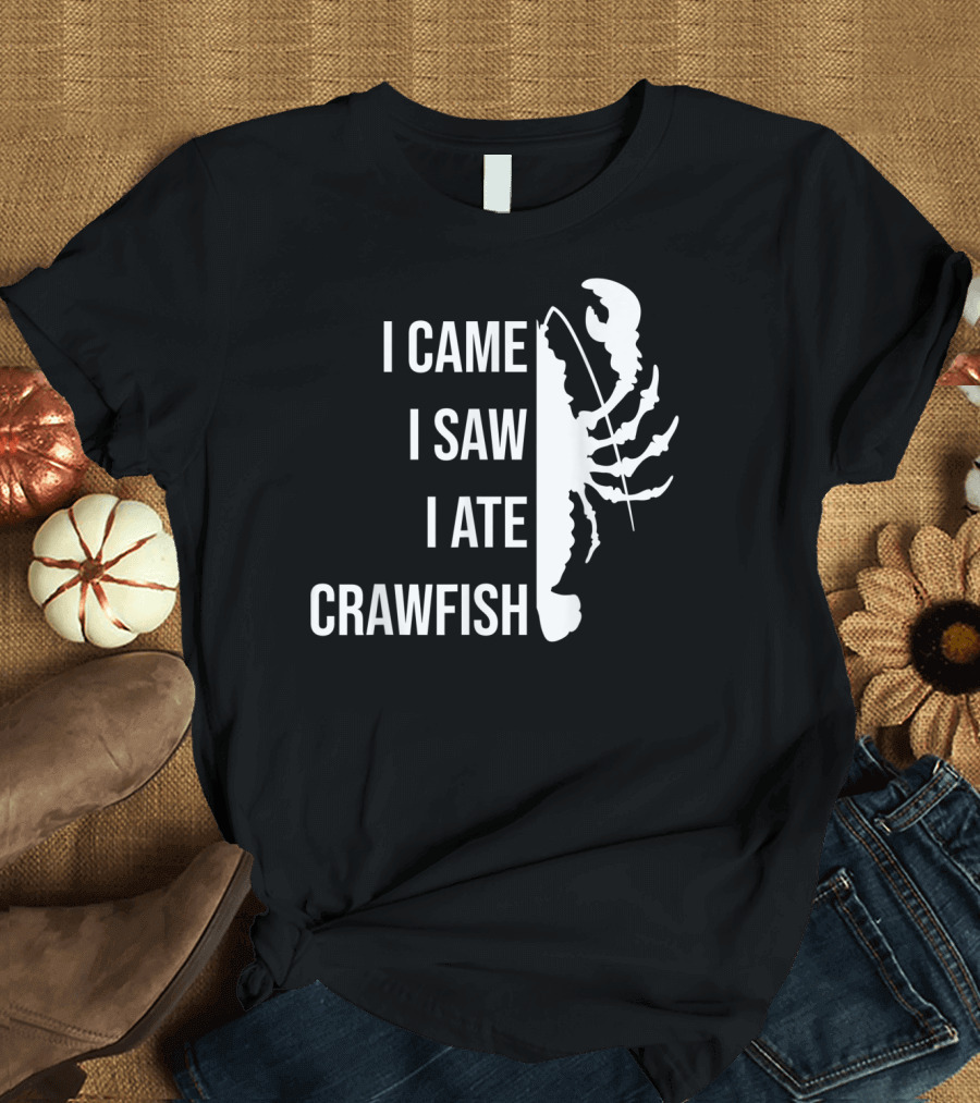 I Came I Saw I Ate Crawfish Funny Cajuns Seafood Boil T-Shirt