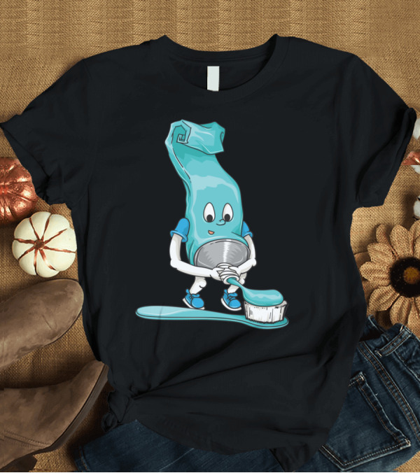 T-Shirt: Funny Toothpaste Character for Cool Dental Hygienists T-Shirt Funny Toothpaste Character for Cool Dental Hygienists T-Shirt