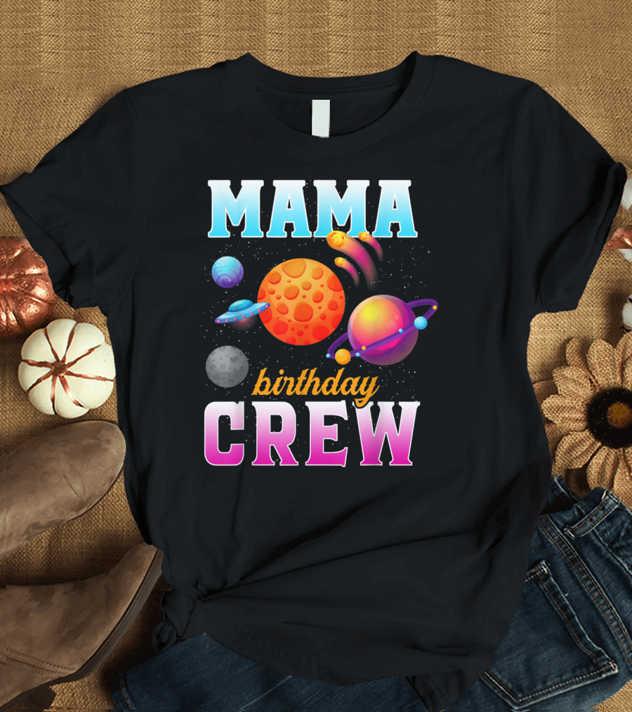 Mama Birthday Crew Outer Space Planets Family Party T-Shirt
