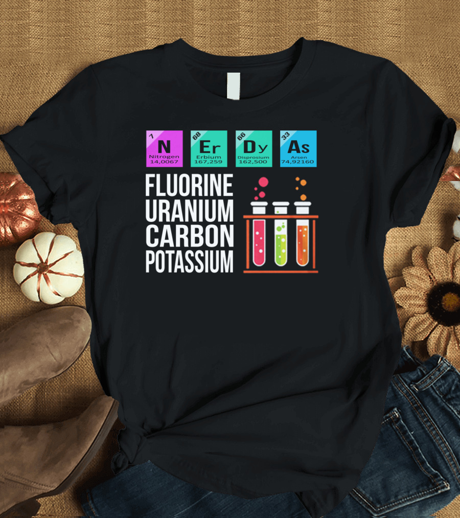 Nerdy As Fluorine Uranium Carbon Potassium Nitrogen Erbium Dysprosium Arsen Chemistry Elements T-Shirt