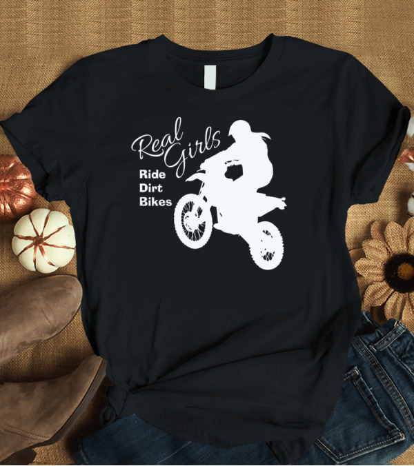 T-Shirt: Real Girls Ride Dirt Bikes Motocross T-Shirt Real Girls Ride Dirt Bikes Motocross T-Shirt