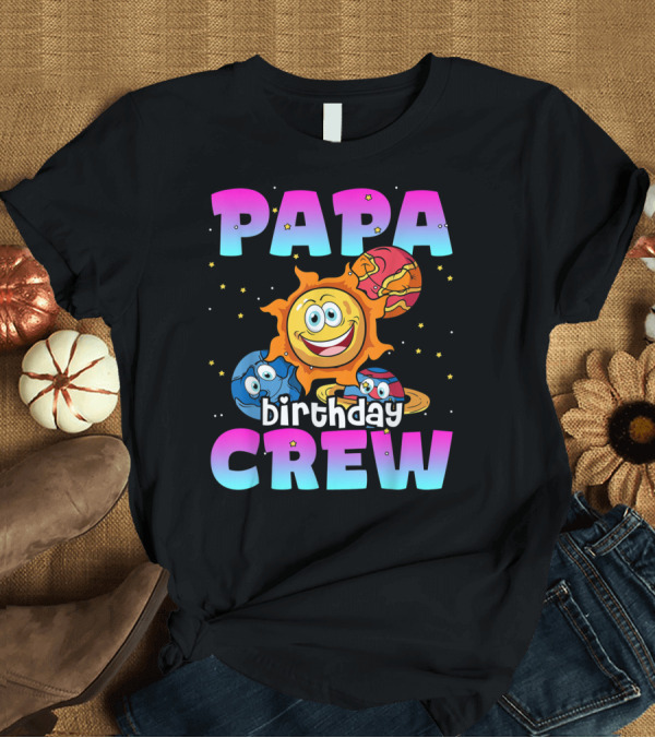 T-Shirt: Papa Birthday Crew Sun Planets Outer Space Galaxy T-Shirt Papa Birthday Crew Sun Planets Outer Space Galaxy T-Shirt