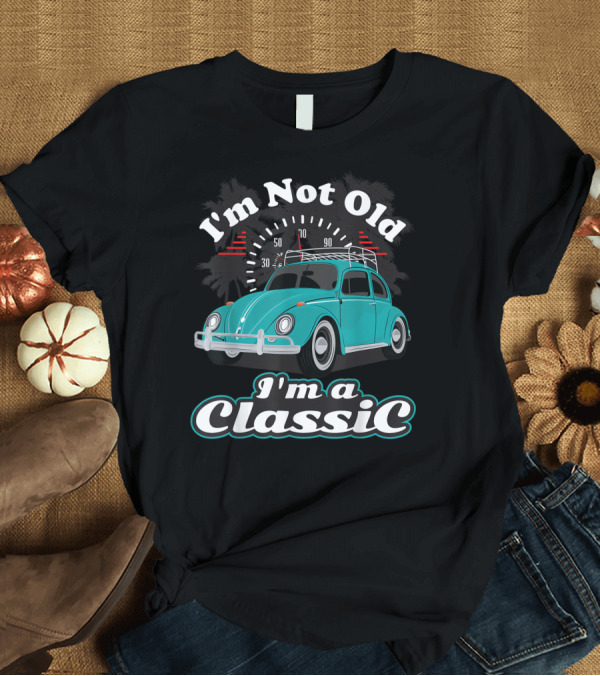 T-Shirt: I'm Not Old I'm a Classic Hippie Bug Vintage Car Retro Speedometer T-Shirt I'm Not Old I'm a Classic Hippie Bug Vintage Car Retro Speedometer T-Shirt