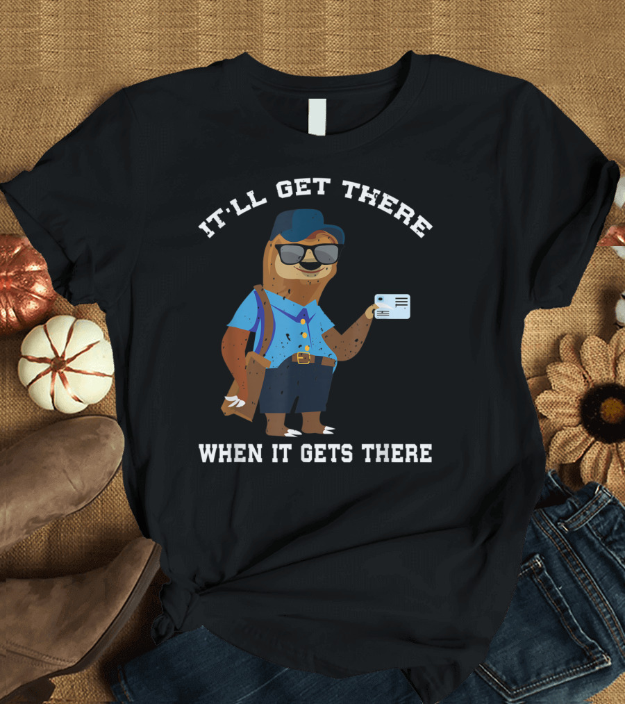 It'll Get There When It Gets There Mailman Sloth Lover T-Shirt