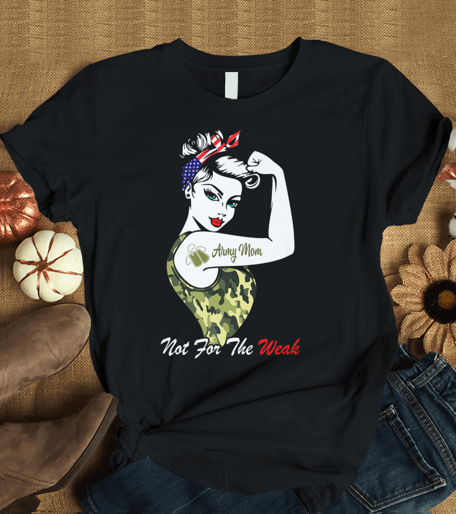 Army Mom Strong American Flag Camo Not For The Weak T-Shirt