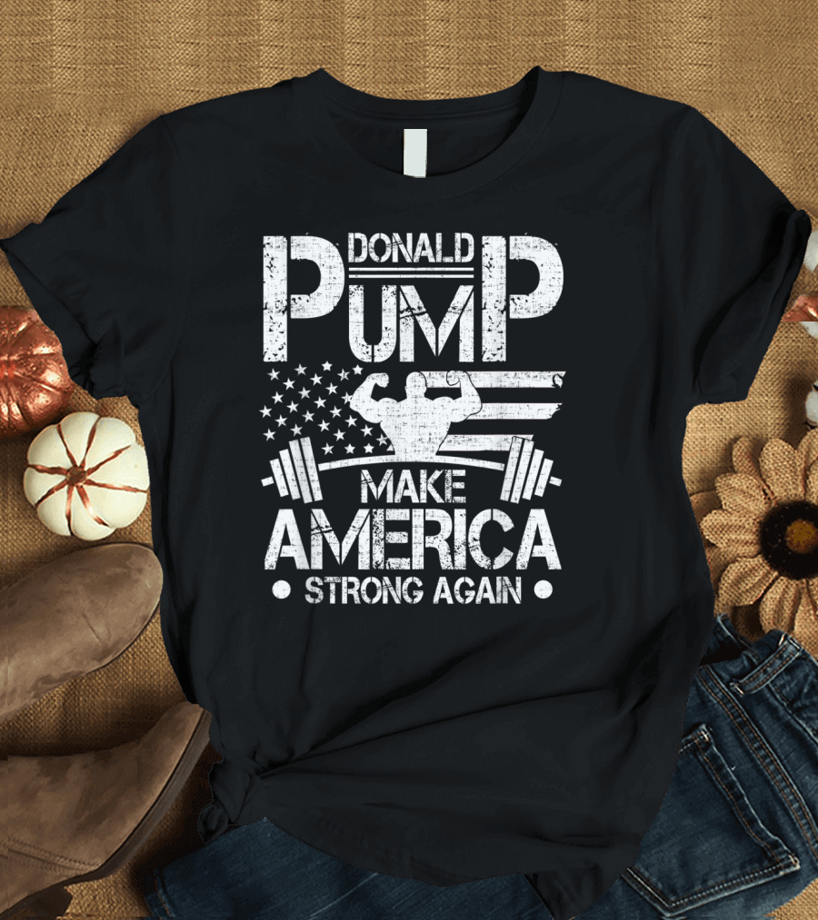Donald Pump Make America Strong Again Bodybuilder Flag Barbell T-Shirt