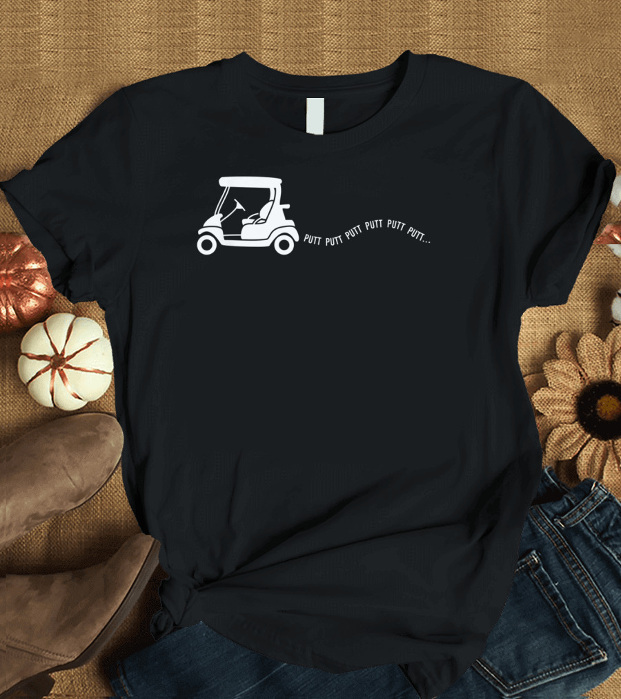 Putt Putt Putt Golf Cart Funny Golfing Joke Birthday T-Shirt