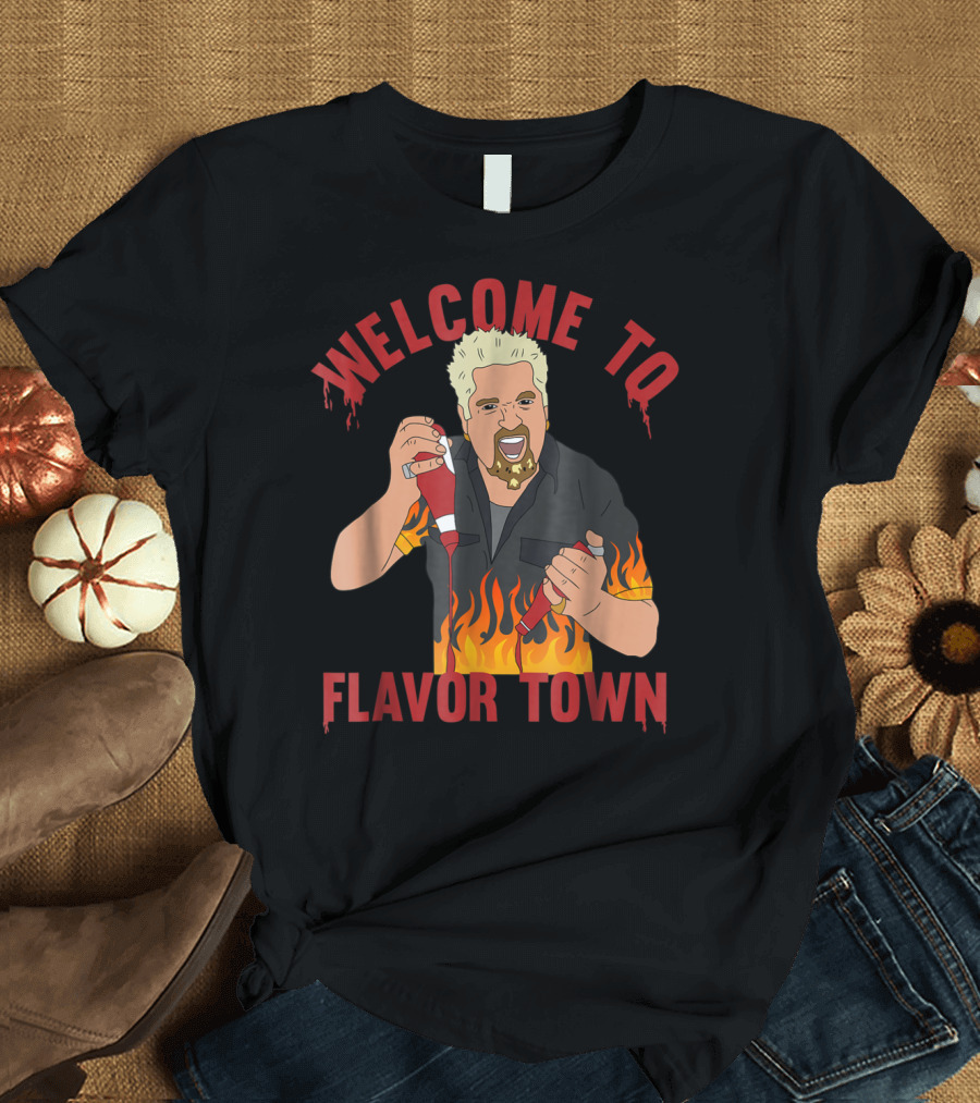 Welcome To Flavor Town Guy With Flames Holding Sauce Bottles T-Shirt
