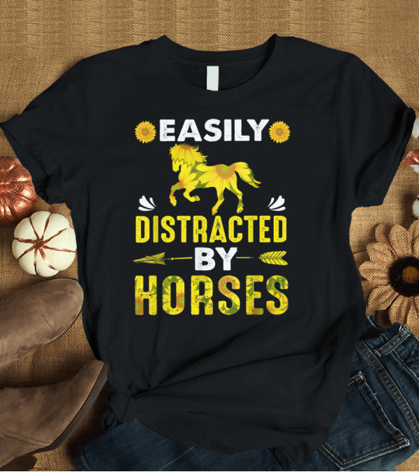 T-Shirt: Easily Distracted by Horses Sunflower Horse T-Shirt Easily Distracted by Horses Sunflower Horse T-Shirt