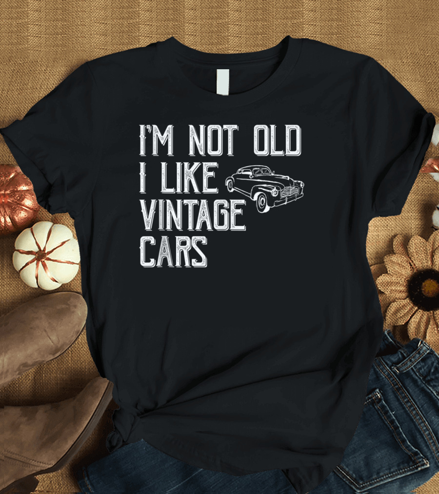 I'm Not Old I Like Vintage Cars Classic Car Men T-Shirt