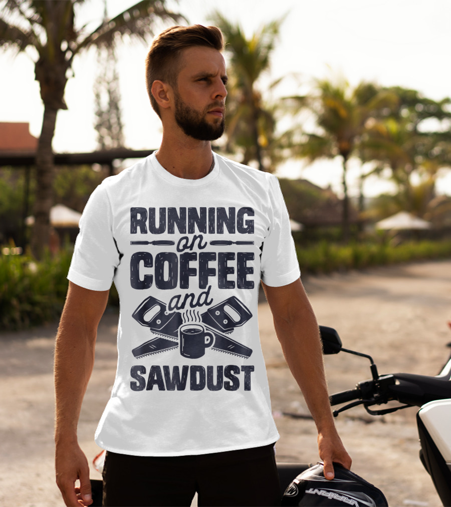 Running On Coffee And Sawdust With Crossed Saws And Coffee Mug T-Shirt
