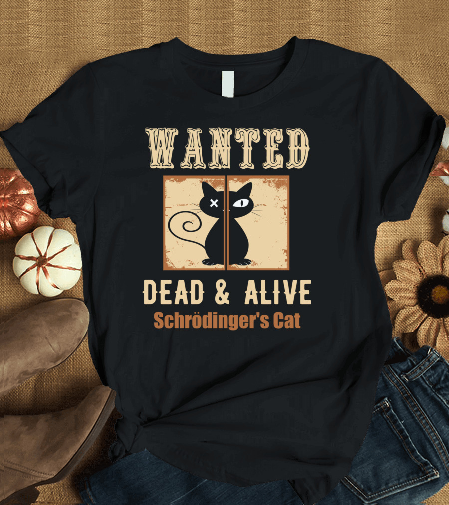 Wanted Dead and Alive Schrödinger's Cat T-Shirt