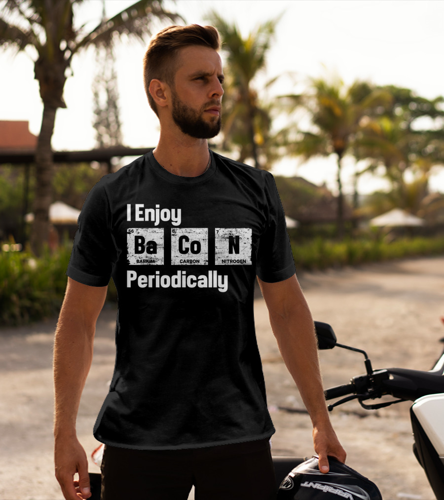 I Enjoy Bacon Periodically Barium Carbon Nitrogen T-Shirt