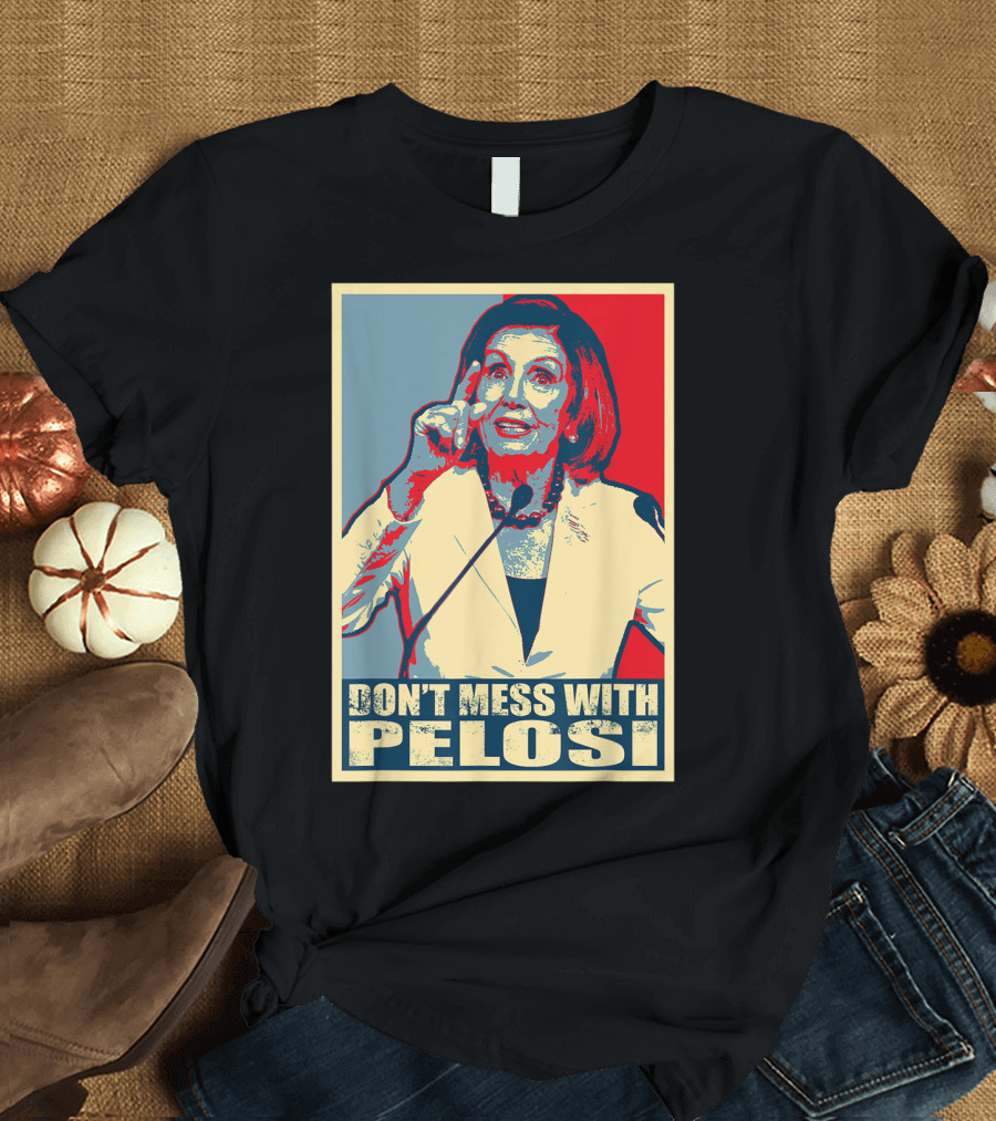 Don't Mess With Pelosi Impeachment T-Shirt