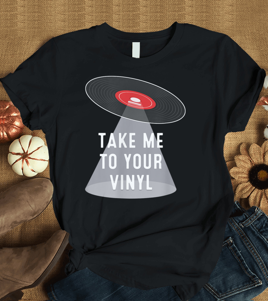 Take Me To Your Vinyl Record Collector T-Shirt